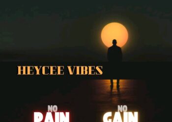 MUSIC: Heycee Vibes – No Pain No Gain