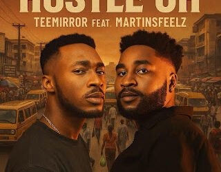 MUSIC: Teemirror Featuring Martinsfeelz – HUSTLE OH