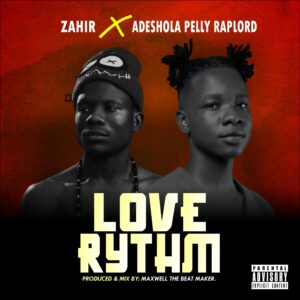 Zahir - Love Rythm Ft. Adeshola Pelly
