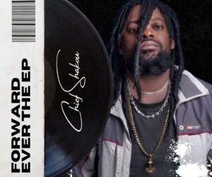 Chief Shakou – “Forward Ever” The EP