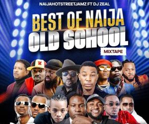 NAIJAHOTSTREETJAMZ Ft. DJ ZEAL – BEST OF NAIJA OLD  SCHOOL MIX