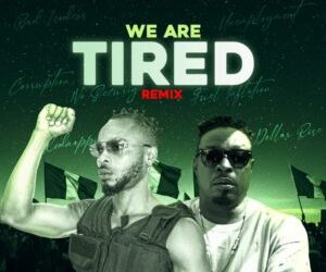 Robby Law Ft. Eedris Abdulkareem – We Are Tired (Remix)