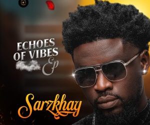 SARZKHAY – ECHOES OF VIBES EP