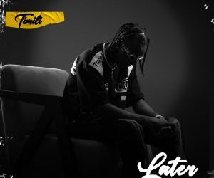 Timili – Later Mp3 Download