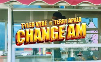 VIDEO: TYLER VYBE ft. TERRY APALA – CHANGE AM