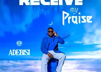 ADEBISI Unveils Inspiring New AfroGospel Single, “Receive My Praise (Baba Gbo Ope Mi)”