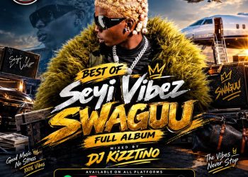 DJ Kizztino – Best Of Seyi Vibez Swaguu Album